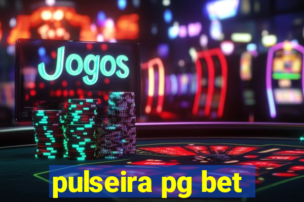 pulseira pg bet